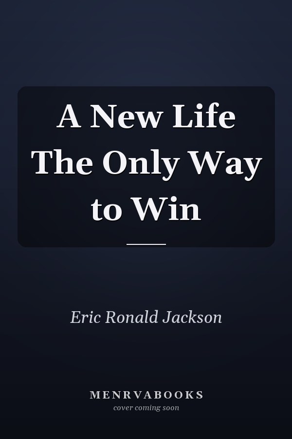 A New Life The Only Way to Win