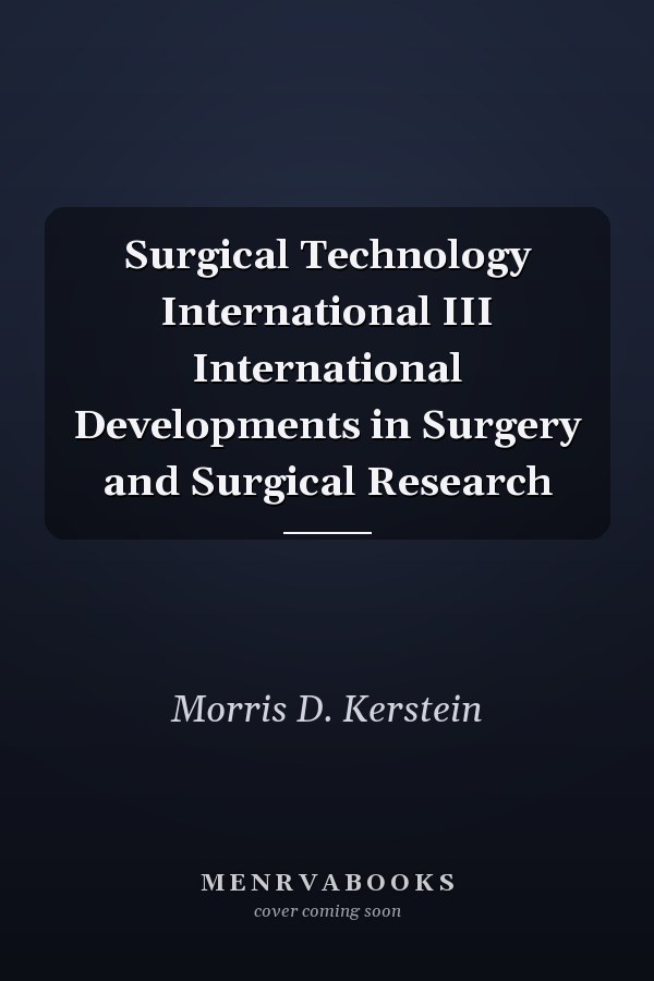 Surgical Technology International III International Developments in Surgery and Surgical Research