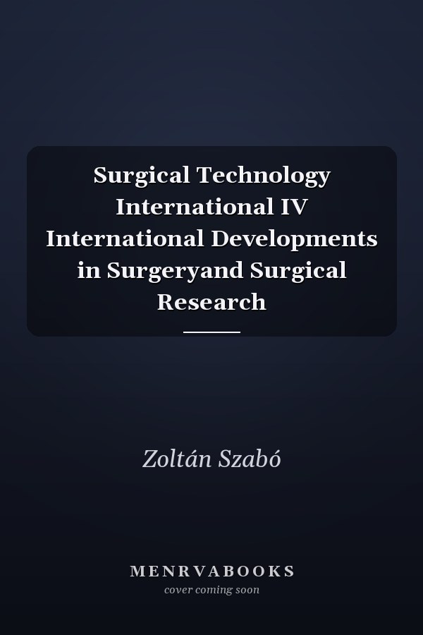 Surgical Technology International IV International Developments in Surgeryand Surgical Research