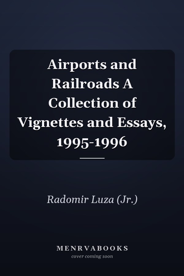 Airports and Railroads A Collection of Vignettes and Essays, 1995-1996