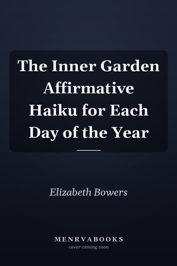 The Inner Garden Affirmative Haiku for Each Day of the Year