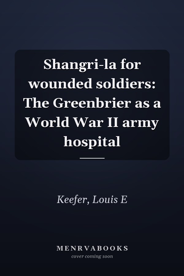 Shangri-la for wounded soldiers: The Greenbrier as a World War II army hospital