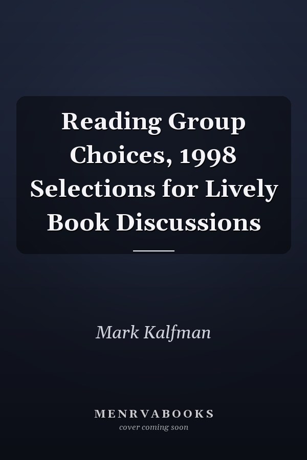 Reading Group Choices, 1998 Selections for Lively Book Discussions