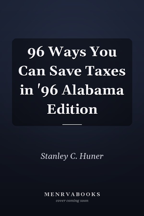 96 Ways You Can Save Taxes in '96 Alabama Edition