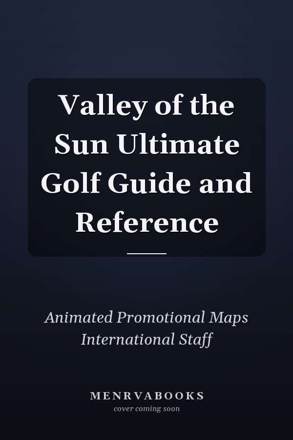 Valley of the Sun Ultimate Golf Guide and Reference