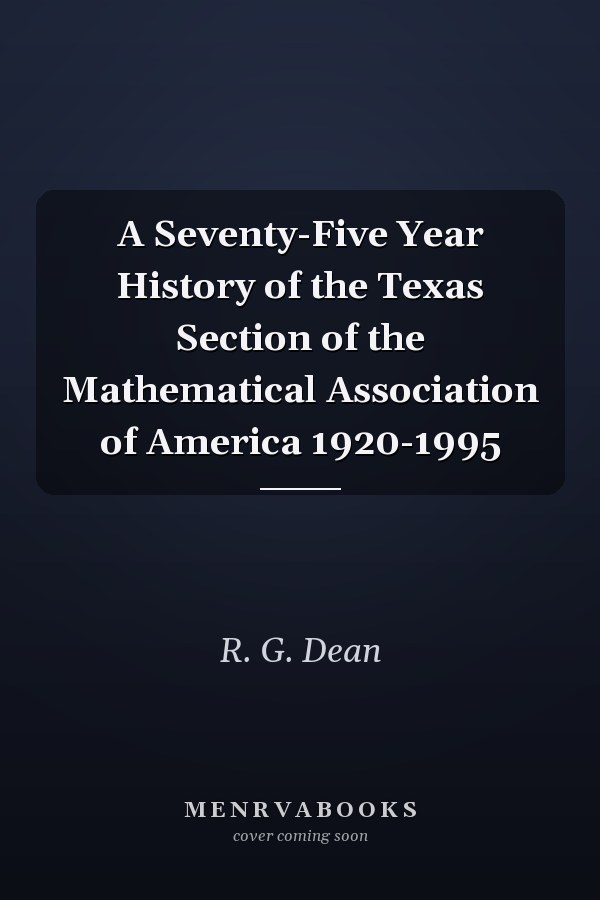 A Seventy-Five Year History of the Texas Section of the Mathematical Association of America 1920-1995