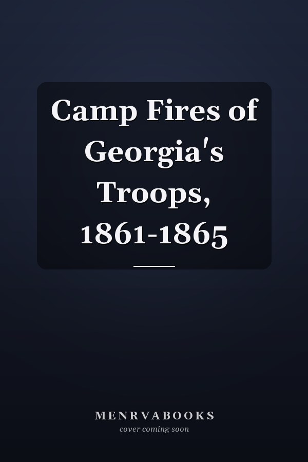 Camp Fires of Georgia's Troops, 1861-1865