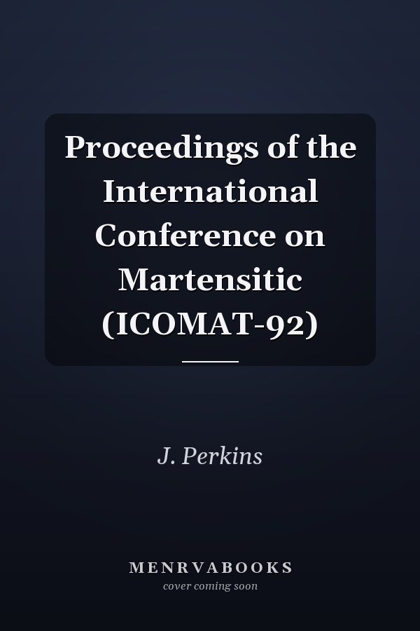 Proceedings of the International Conference on Martensitic (ICOMAT-92)