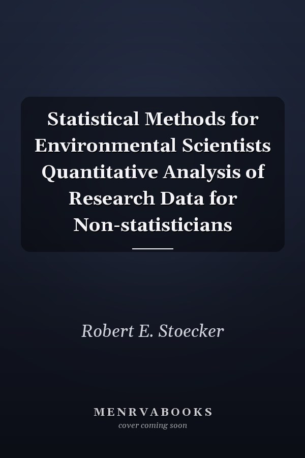 Statistical Methods for Environmental Scientists Quantitative Analysis of Research Data for Non-statisticians