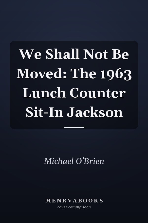 We Shall Not Be Moved: The 1963 Lunch Counter Sit-In Jackson