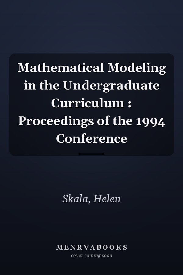 Mathematical Modeling in the Undergraduate Curriculum : Proceedings of the 1994 Conference