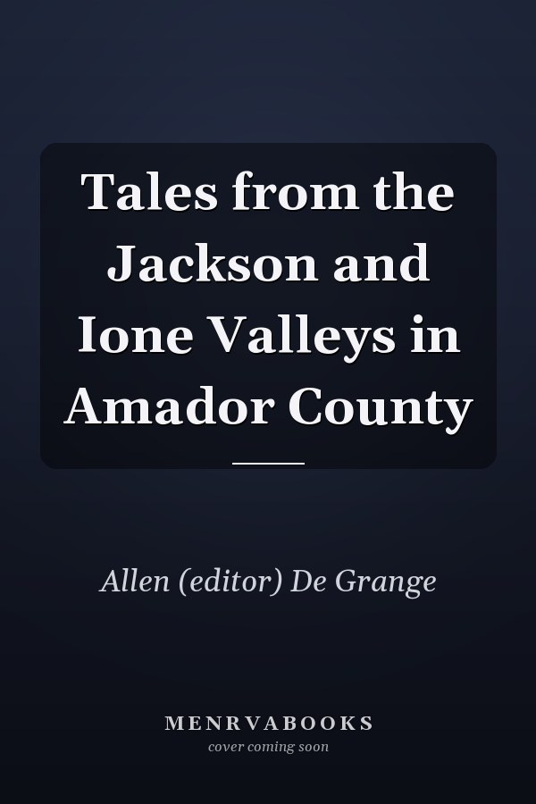 Tales from the Jackson and Ione Valleys in Amador County