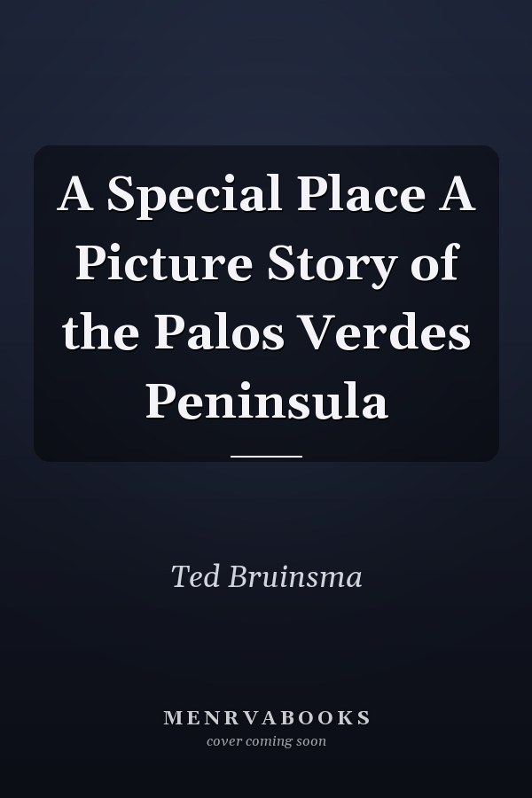 A Special Place A Picture Story of the Palos Verdes Peninsula