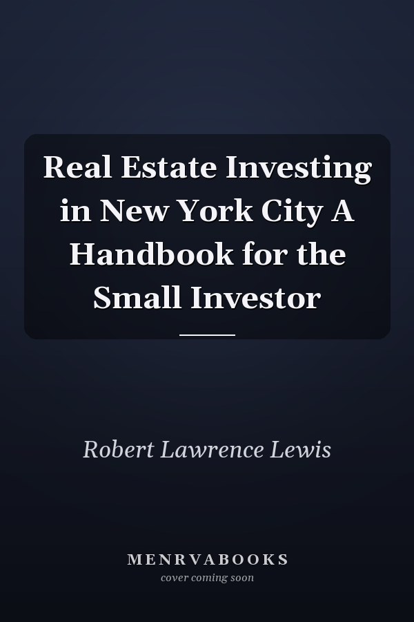Real Estate Investing in New York City A Handbook for the Small Investor