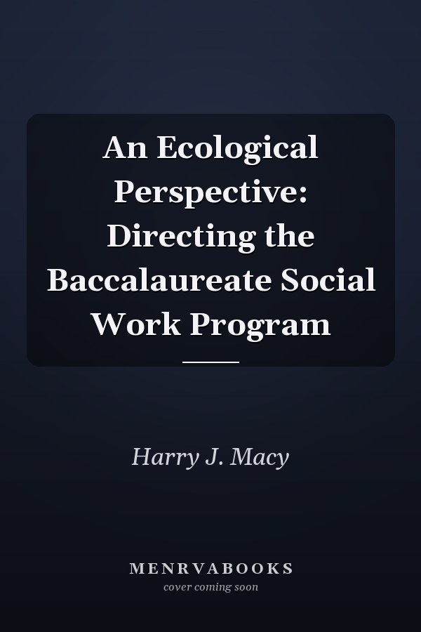 An Ecological Perspective: Directing the Baccalaureate Social Work Program