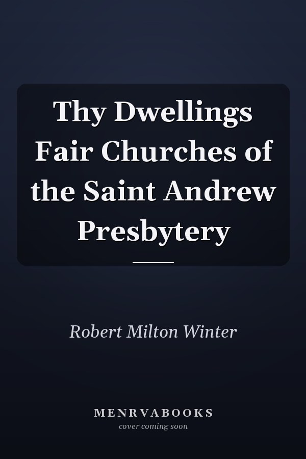 Thy Dwellings Fair Churches of the Saint Andrew Presbytery