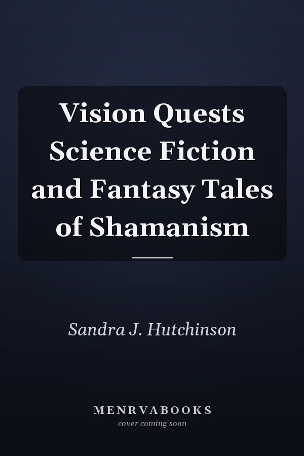 Vision Quests Science Fiction and Fantasy Tales of Shamanism