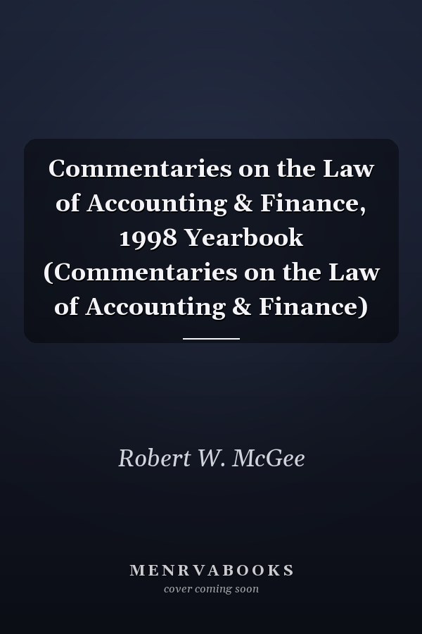 Commentaries on the Law of Accounting & Finance, 1998 Yearbook (Commentaries on the Law of Accounting & Finance)