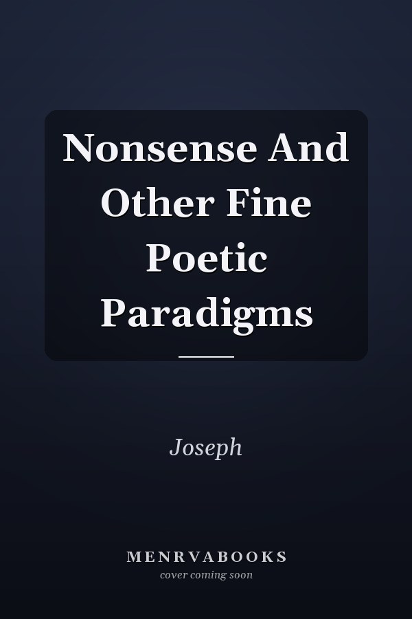 Nonsense And Other Fine Poetic Paradigms