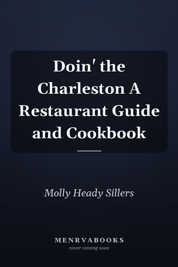 Doin' the Charleston A Restaurant Guide and Cookbook