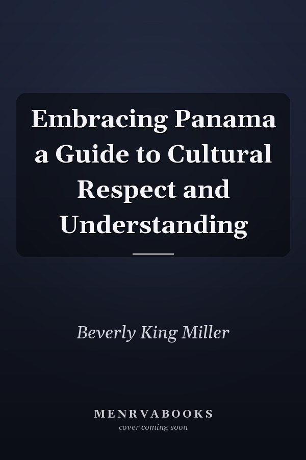 Embracing Panama a Guide to Cultural Respect and Understanding