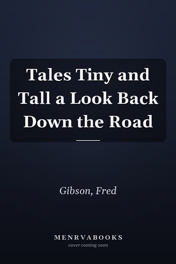 Tales Tiny and Tall a Look Back Down the Road
