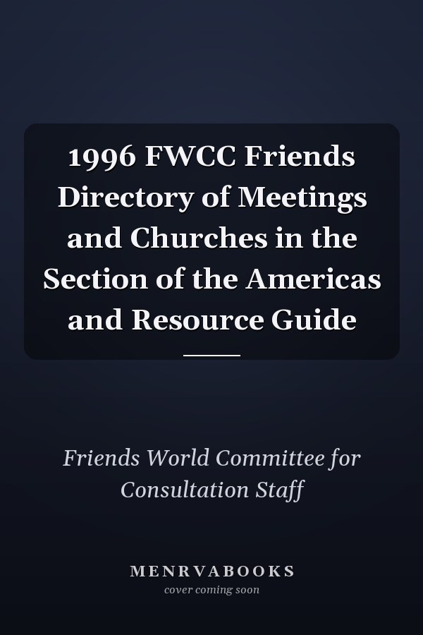 1996 FWCC Friends Directory of Meetings and Churches in the Section of the Americas and Resource Guide