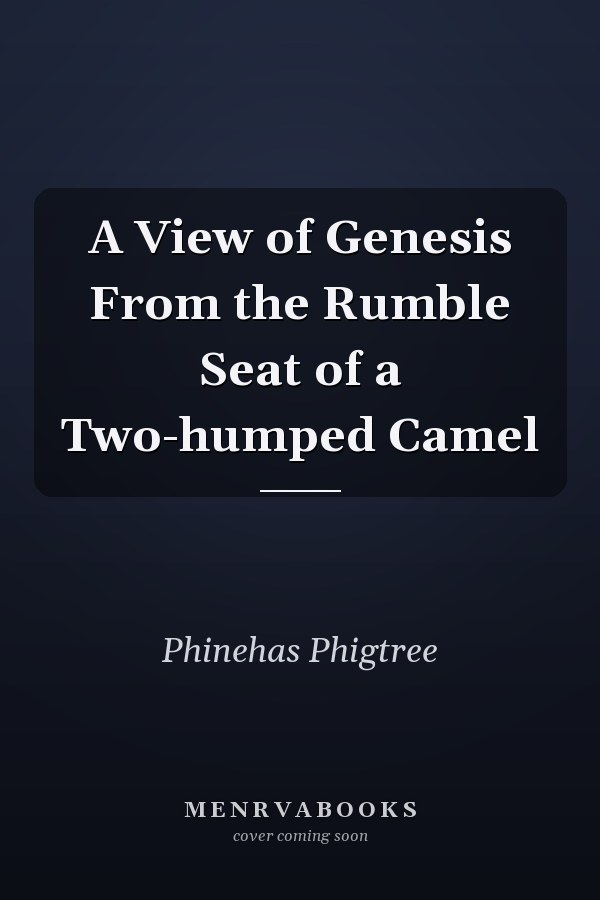 A View of Genesis From the Rumble Seat of a Two-humped Camel