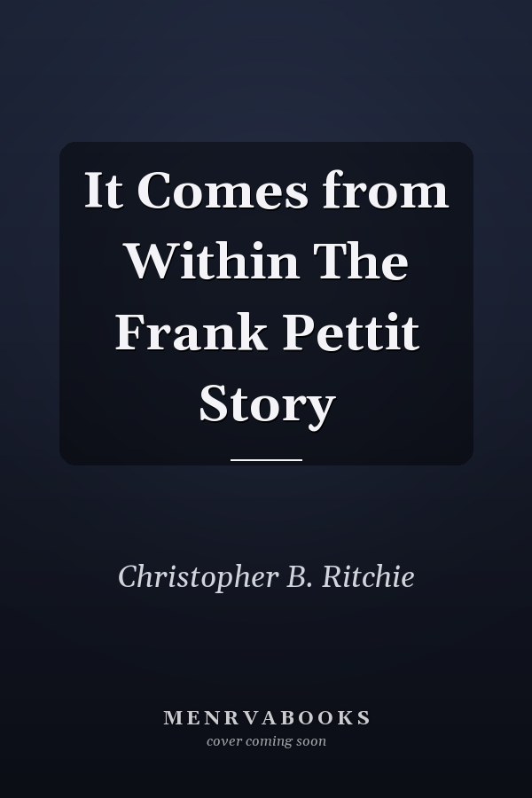 It Comes from Within The Frank Pettit Story