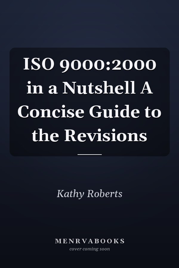 ISO 9000:2000 in a Nutshell A Concise Guide to the Revisions
