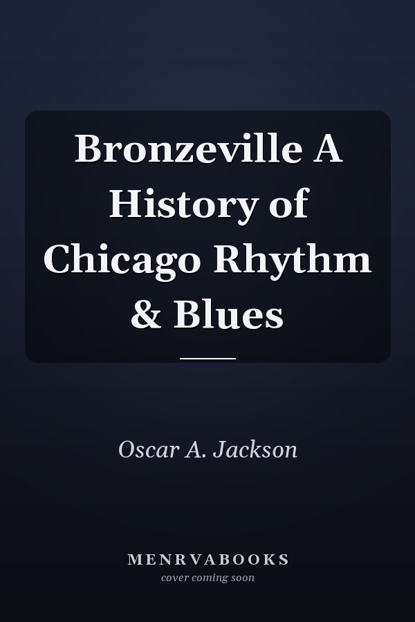 Bronzeville A History of Chicago Rhythm & Blues