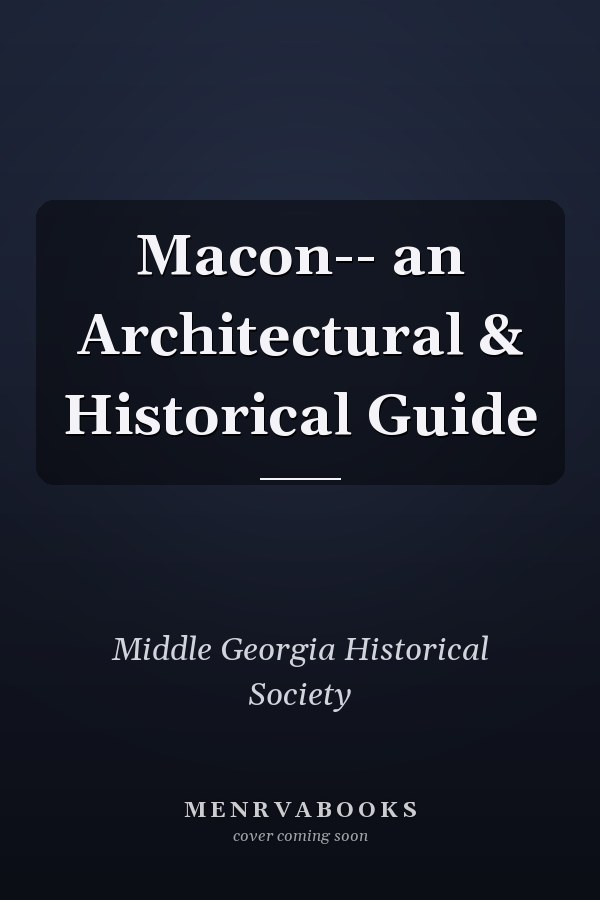 Macon-- an Architectural & Historical Guide
