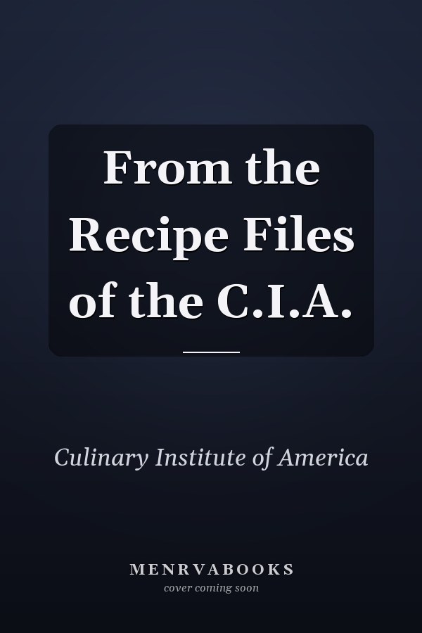 From the Recipe Files of the C.I.A.