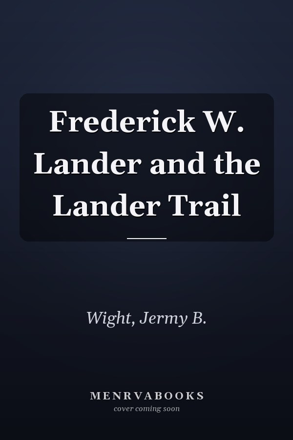 Frederick W. Lander and the Lander Trail