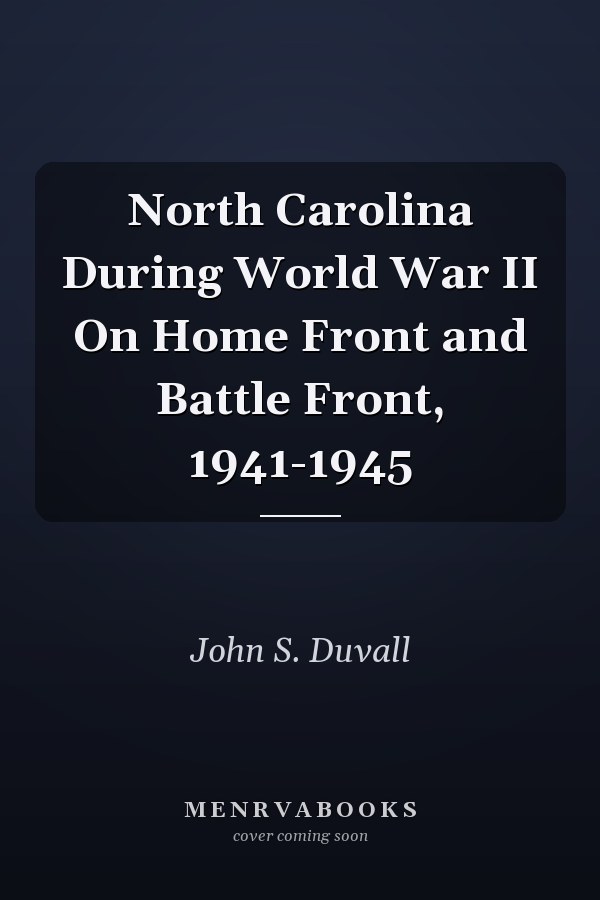 North Carolina During World War II On Home Front and Battle Front, 1941-1945