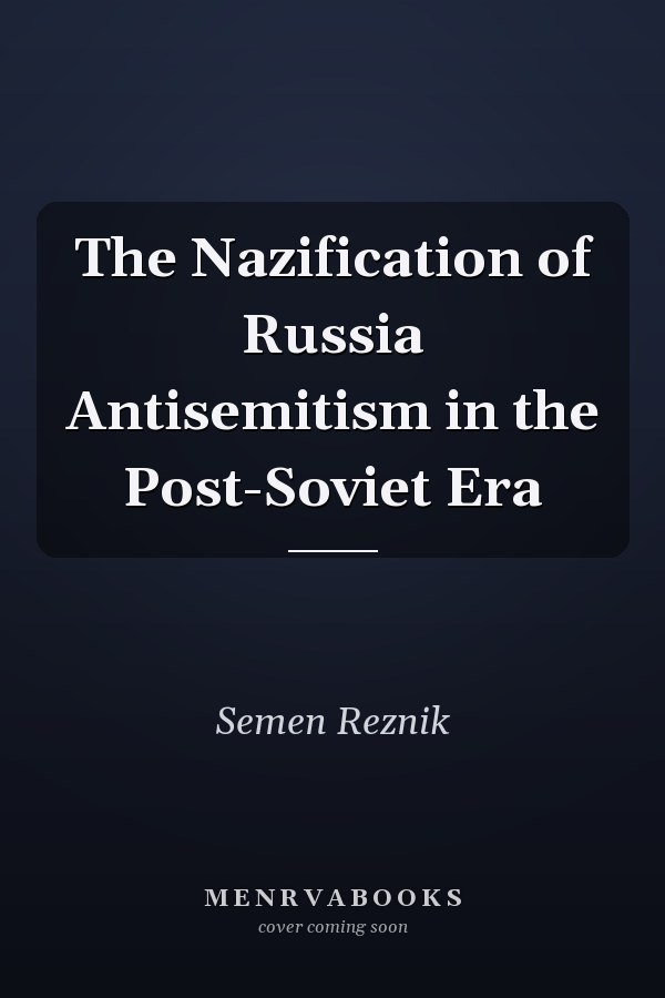 The Nazification of Russia Antisemitism in the Post-Soviet Era