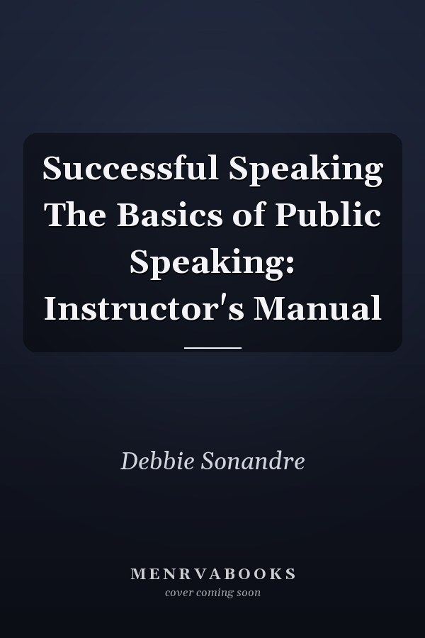 Successful Speaking The Basics of Public Speaking: Instructor's Manual