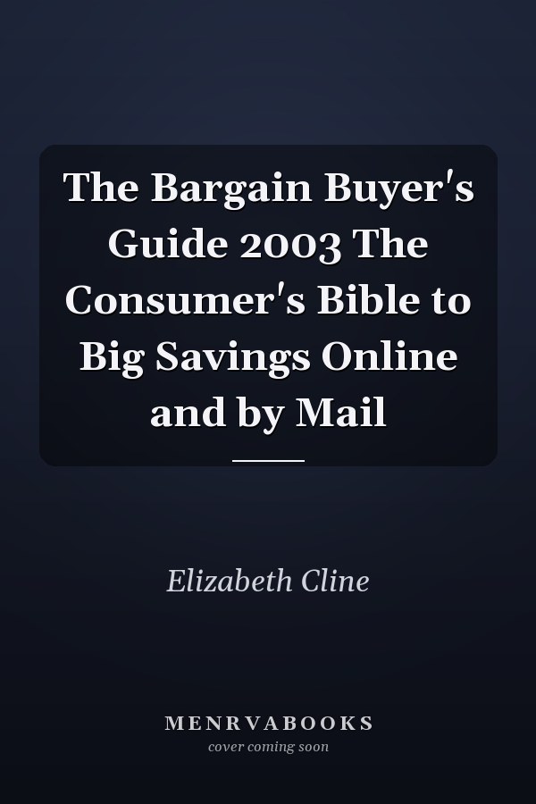 The Bargain Buyer's Guide 2003 The Consumer's Bible to Big Savings Online and by Mail