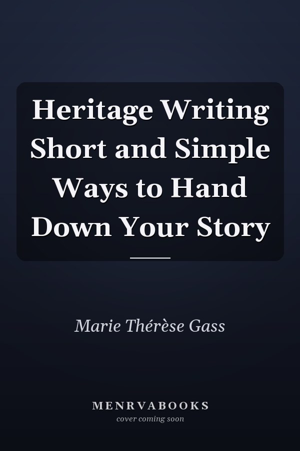 Heritage Writing Short and Simple Ways to Hand Down Your Story