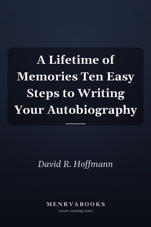 A Lifetime of Memories Ten Easy Steps to Writing Your Autobiography