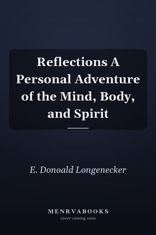 Reflections A Personal Adventure of the Mind, Body, and Spirit