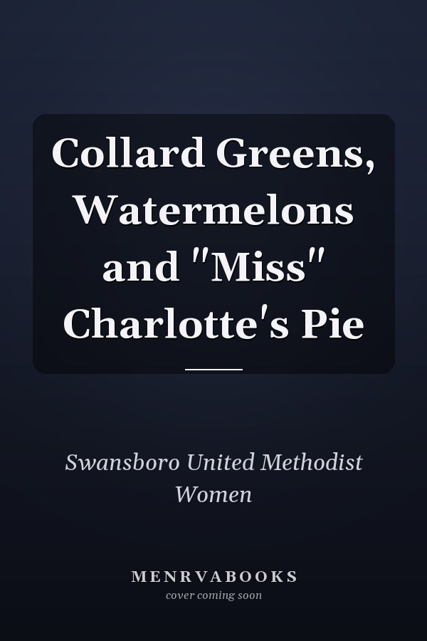 Collard Greens, Watermelons and "Miss" Charlotte's Pie