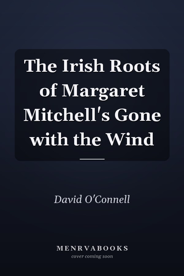 The Irish Roots of Margaret Mitchell's Gone with the Wind