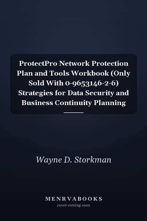 ProtectPro Network Protection Plan and Tools Workbook (Only Sold With 0-9653146-2-6) Strategies for Data Security and Business Continuity Planning