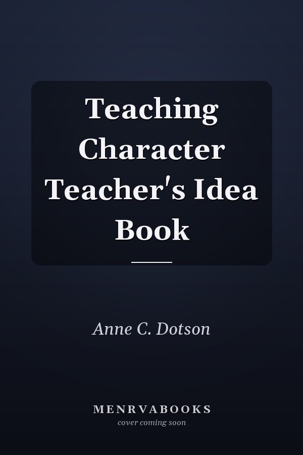 Teaching Character Teacher's Idea Book