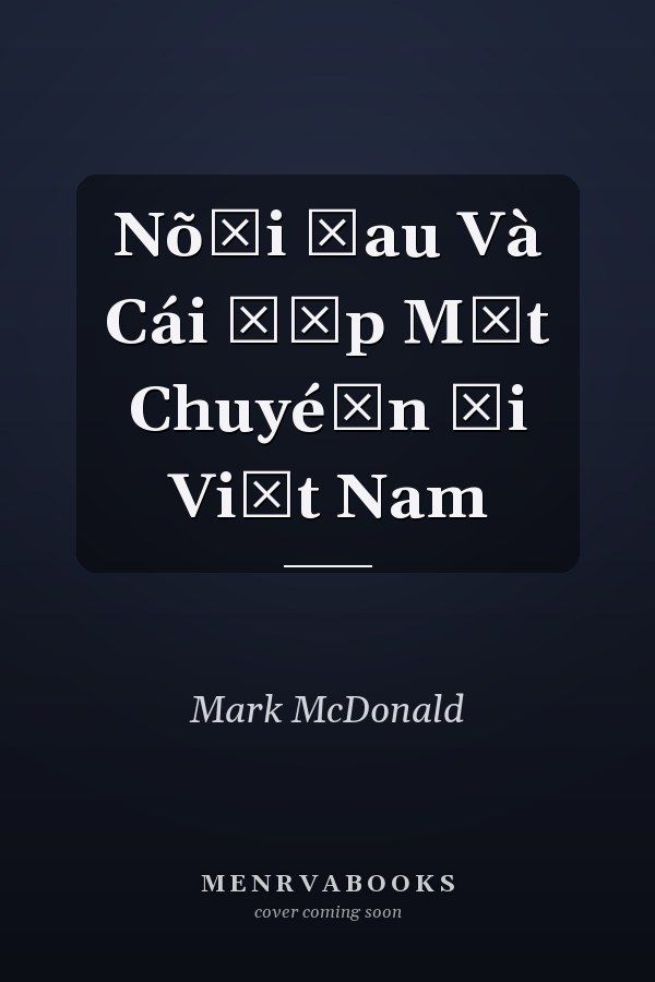 Nõ̂i Đau Và Cái Đẹp Một Chuyé̂n Đi Việt Nam