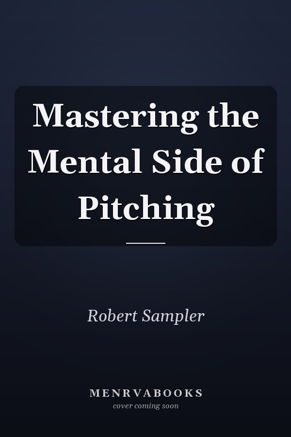 Mastering the Mental Side of Pitching