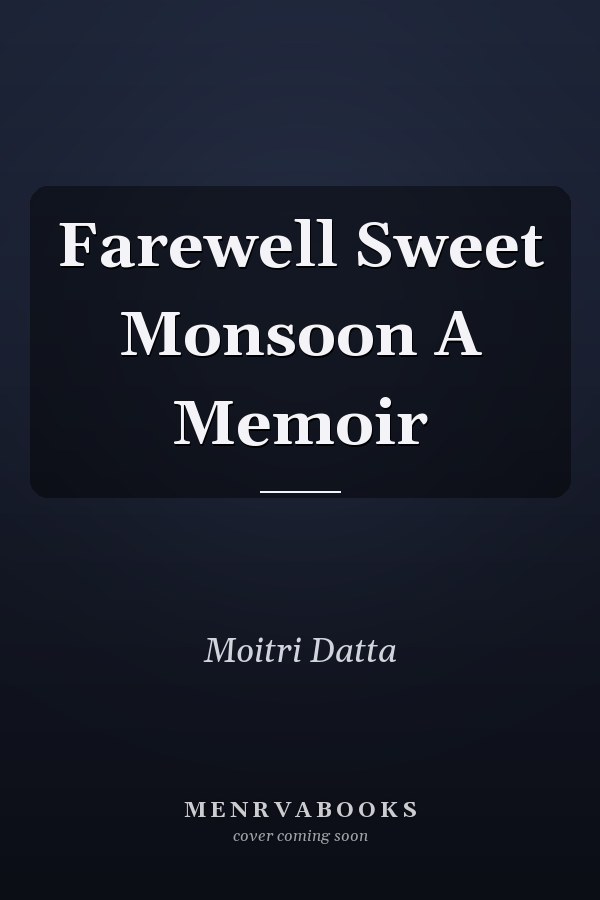 Farewell Sweet Monsoon A Memoir