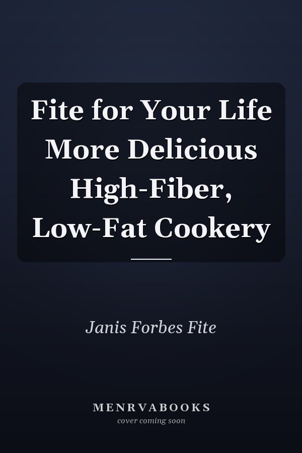 Fite for Your Life More Delicious High-Fiber, Low-Fat Cookery