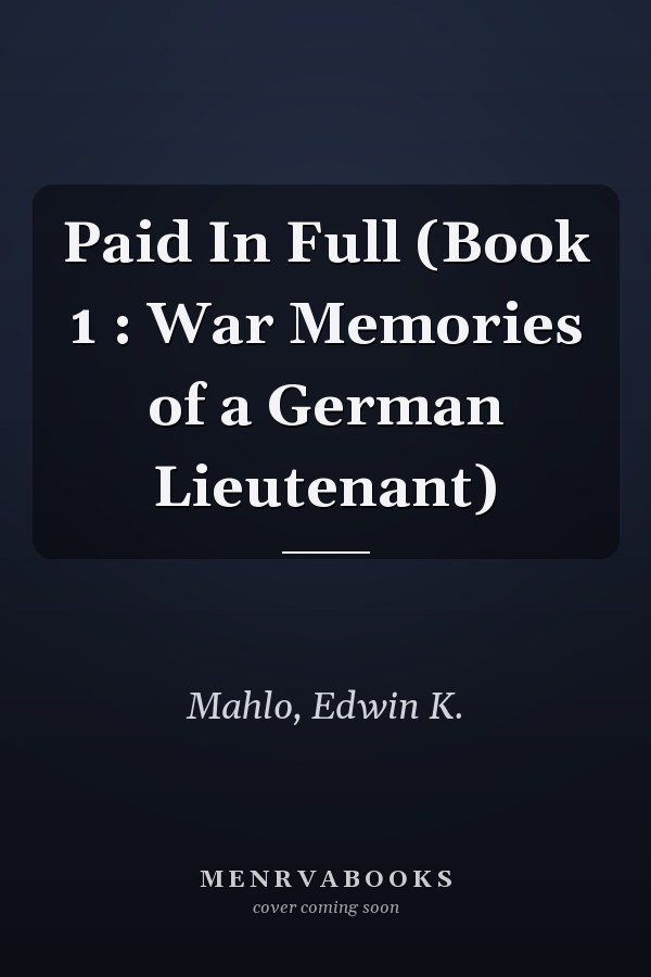 Paid In Full (Book 1 : War Memories of a German Lieutenant)